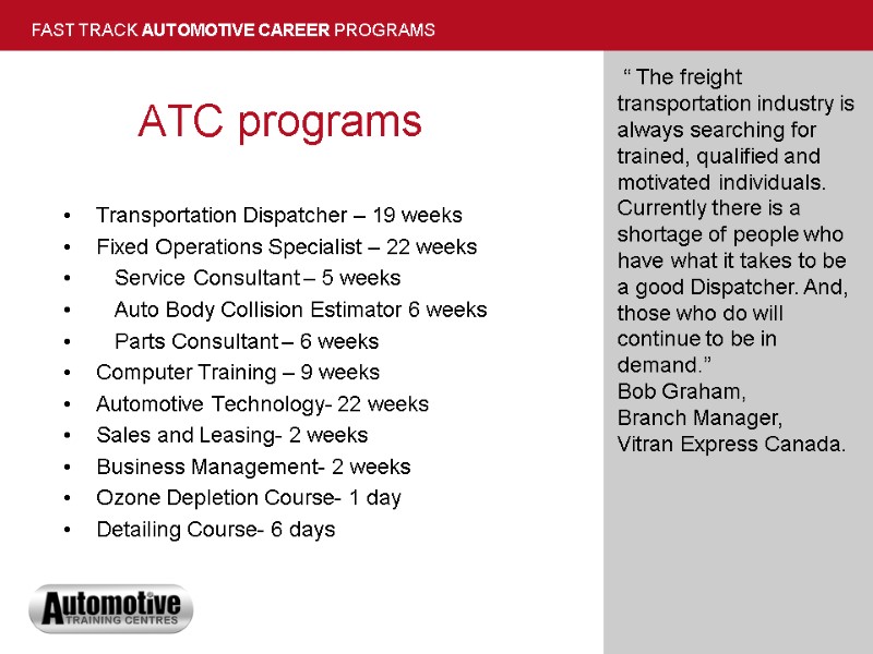 ATC programs  Transportation Dispatcher – 19 weeks Fixed Operations Specialist – 22 weeks